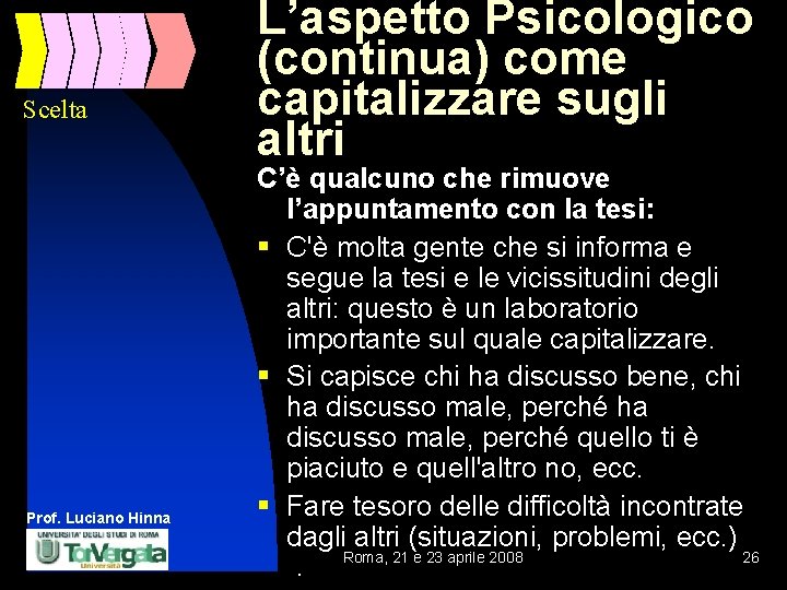 Scelta Prof. Luciano Hinna L’aspetto Psicologico (continua) come capitalizzare sugli altri C’è qualcuno che