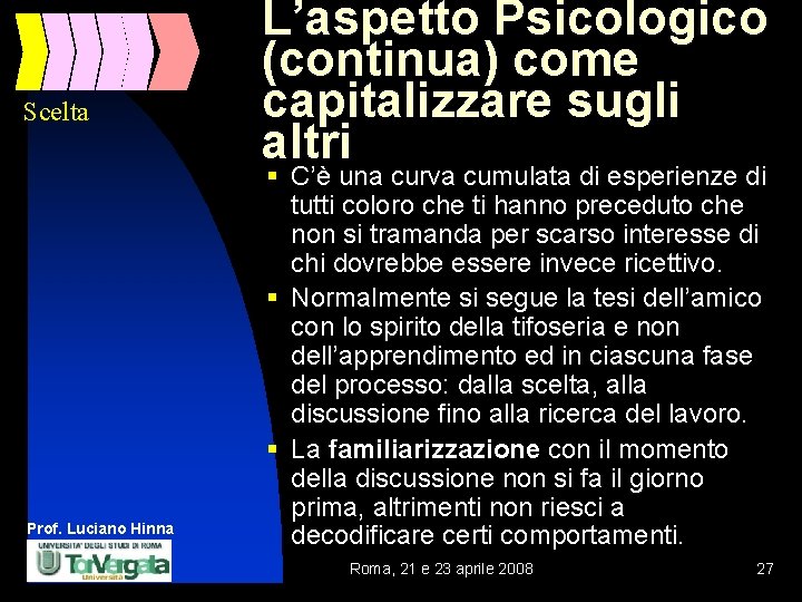 Scelta Prof. Luciano Hinna L’aspetto Psicologico (continua) come capitalizzare sugli altri § C’è una