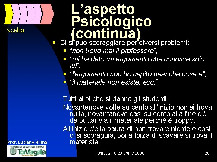 Scelta § L’aspetto Psicologico (continua) Ci si può scoraggiare per diversi problemi: § “non