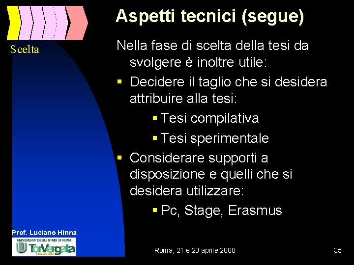 Aspetti tecnici (segue) Scelta Nella fase di scelta della tesi da svolgere è inoltre