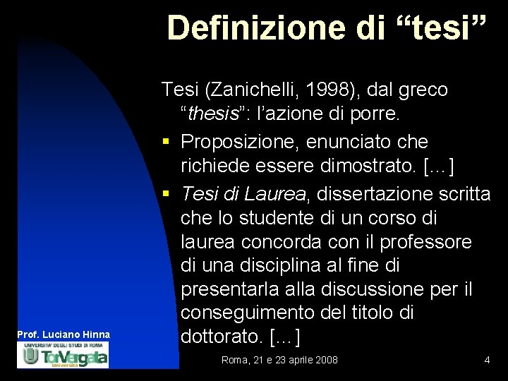 Definizione di “tesi” Prof. Luciano Hinna Tesi (Zanichelli, 1998), dal greco “thesis”: l’azione di