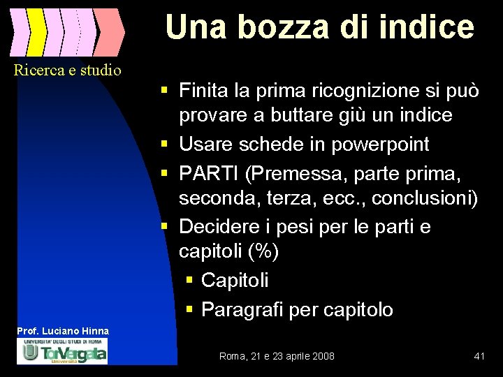 Una bozza di indice Ricerca e studio § Finita la prima ricognizione si può