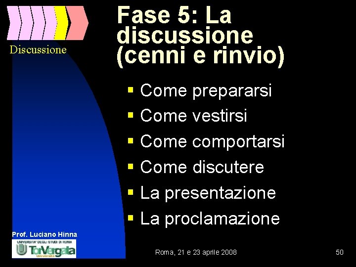 Discussione Fase 5: La discussione (cenni e rinvio) § Come prepararsi § Come vestirsi