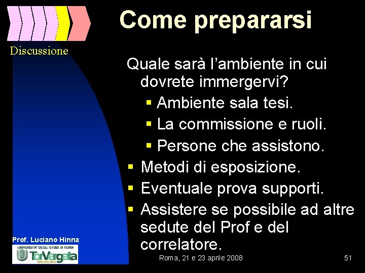 Come prepararsi Discussione Prof. Luciano Hinna Quale sarà l’ambiente in cui dovrete immergervi? §