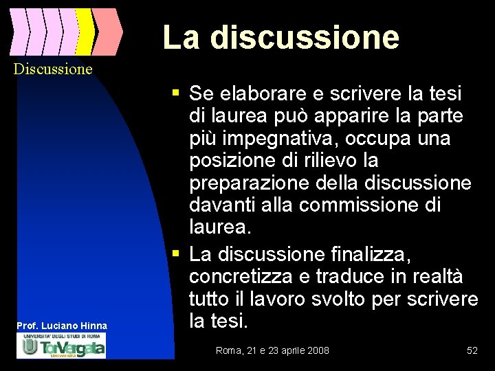 La discussione Discussione Prof. Luciano Hinna § Se elaborare e scrivere la tesi di