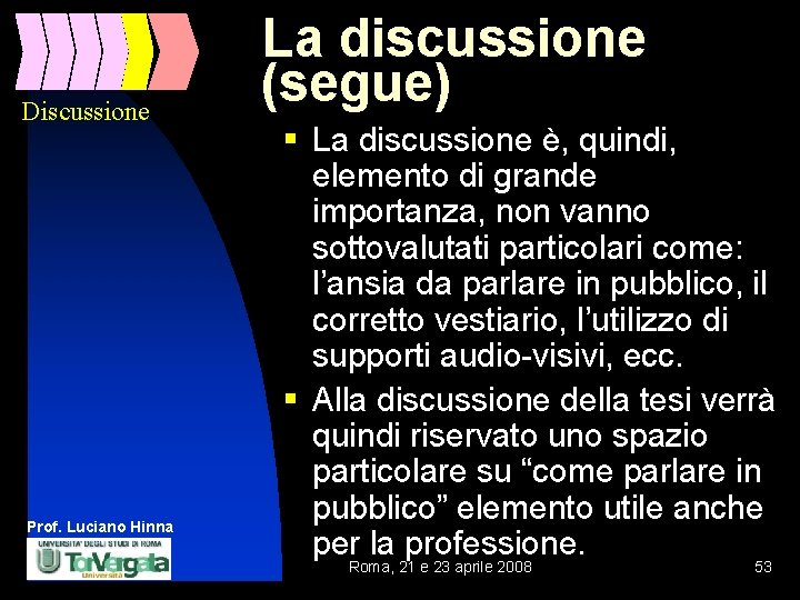 Discussione Prof. Luciano Hinna La discussione (segue) § La discussione è, quindi, elemento di