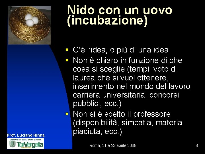 Nido con un uovo (incubazione) Prof. Luciano Hinna § C’è l’idea, o più di