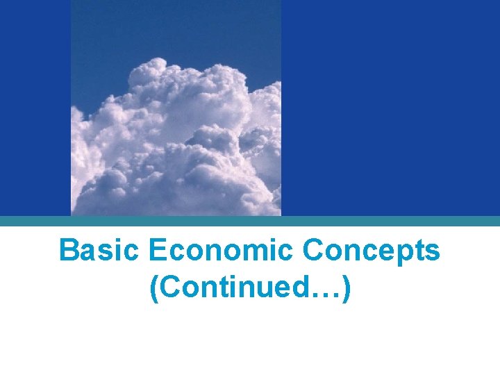 Basic Economic Concepts (Continued…) 