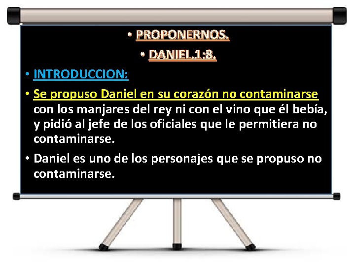  • PROPONERNOS. • DANIEL. 1: 8. • INTRODUCCION: • Se propuso Daniel en