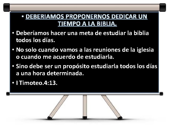  • DEBERIAMOS PROPONERNOS DEDICAR UN TIEMPO A LA BIBLIA. • Deberíamos hacer una