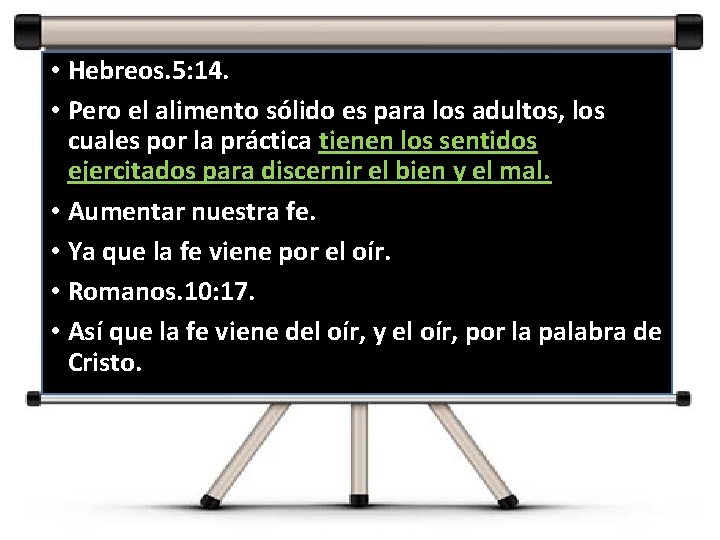  • Hebreos. 5: 14. • Pero el alimento sólido es para los adultos,