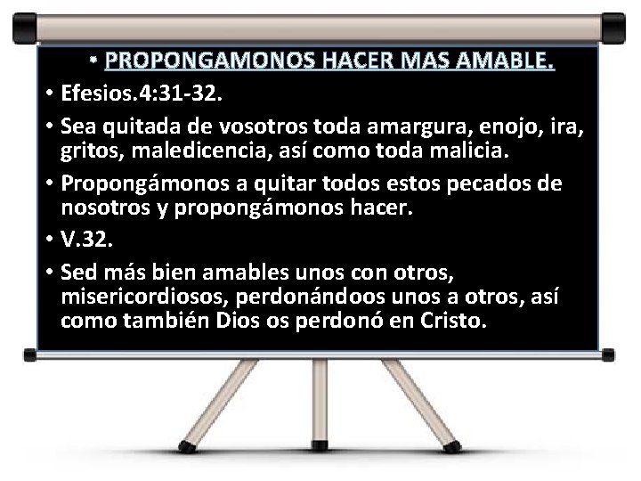 • PROPONGAMONOS HACER MAS AMABLE. • Efesios. 4: 31 -32. • Sea quitada