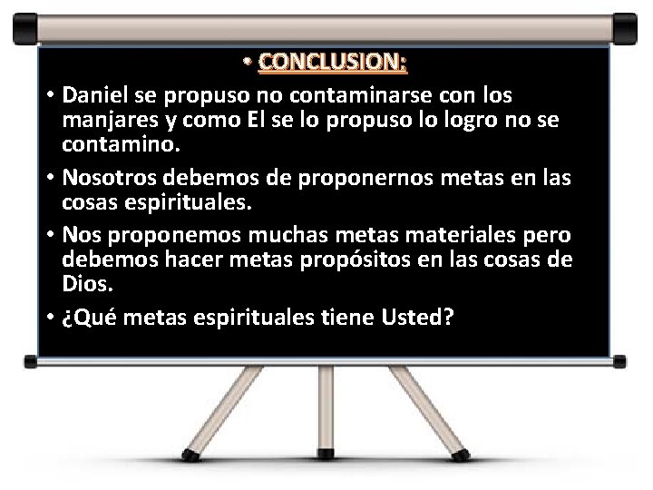  • CONCLUSION: • Daniel se propuso no contaminarse con los manjares y como