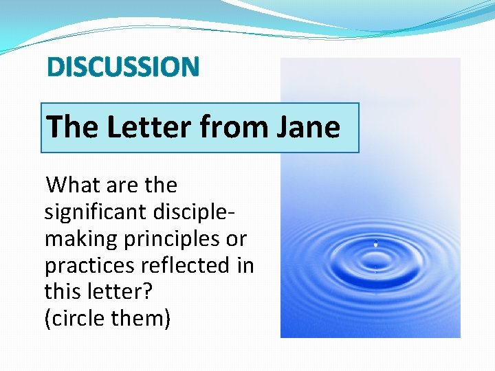 DISCUSSION The Letter from Jane What are the significant disciplemaking principles or practices reflected