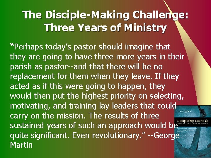 The Disciple-Making Challenge: Three Years of Ministry “Perhaps today’s pastor should imagine that they