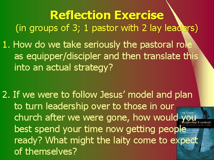 Reflection Exercise (in groups of 3; 1 pastor with 2 lay leaders) 1. How