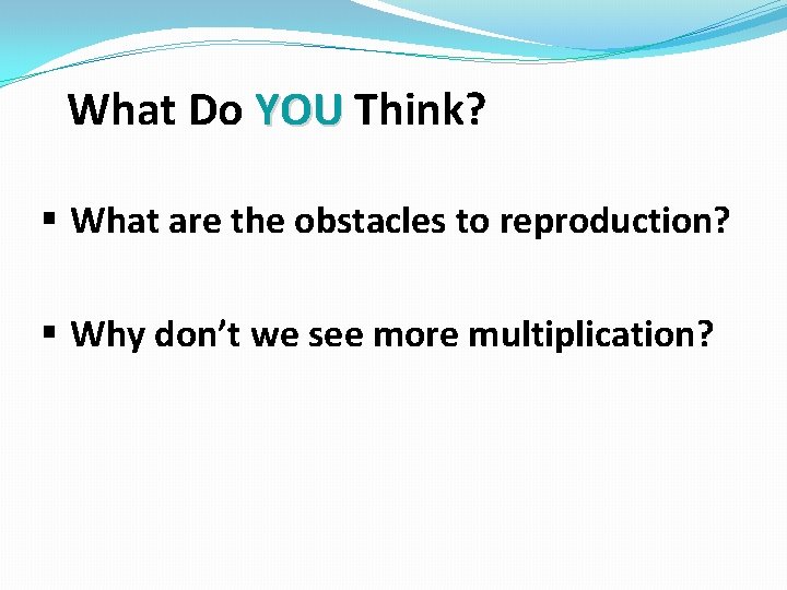 What Do YOU Think? § What are the obstacles to reproduction? § Why don’t