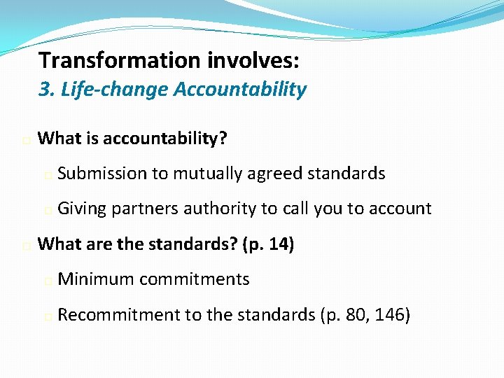 Transformation involves: 3. Life-change Accountability � � What is accountability? � Submission to mutually