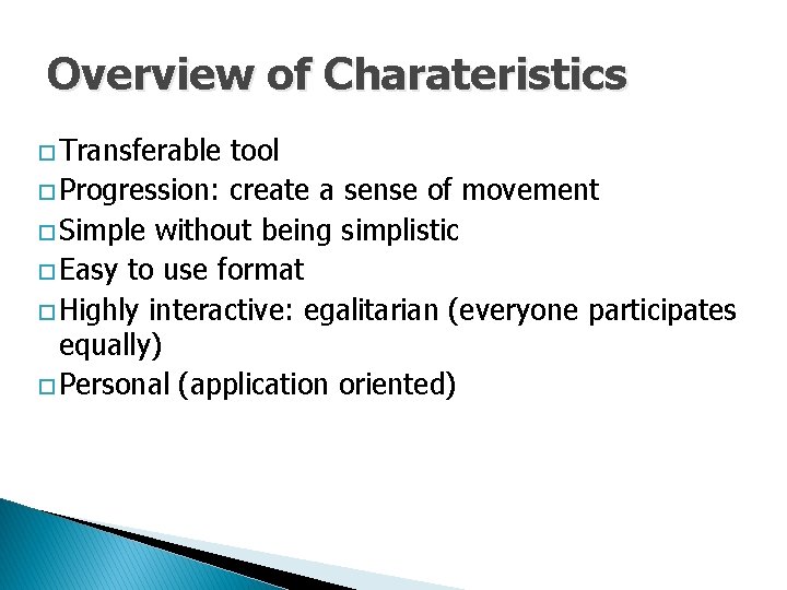 Overview of Charateristics o Transferable tool o Progression: create a sense of movement o
