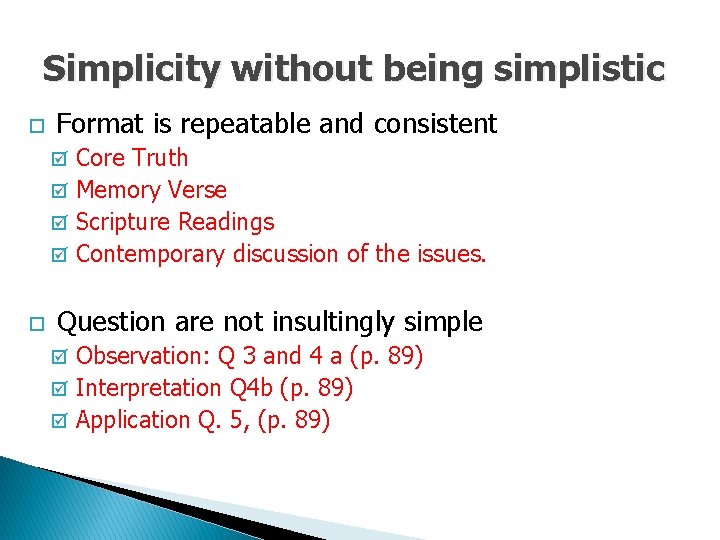 Simplicity without being simplistic o Format is repeatable and consistent Core Truth þ Memory