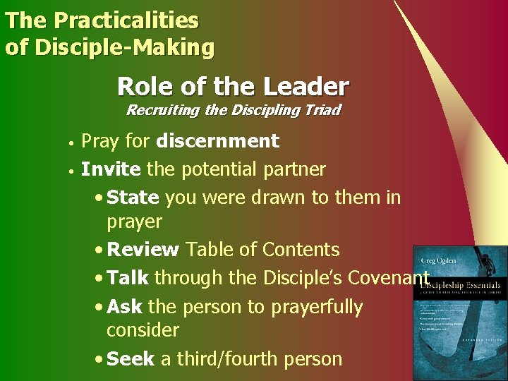 The Practicalities of Disciple-Making Role of the Leader Recruiting the Discipling Triad • •