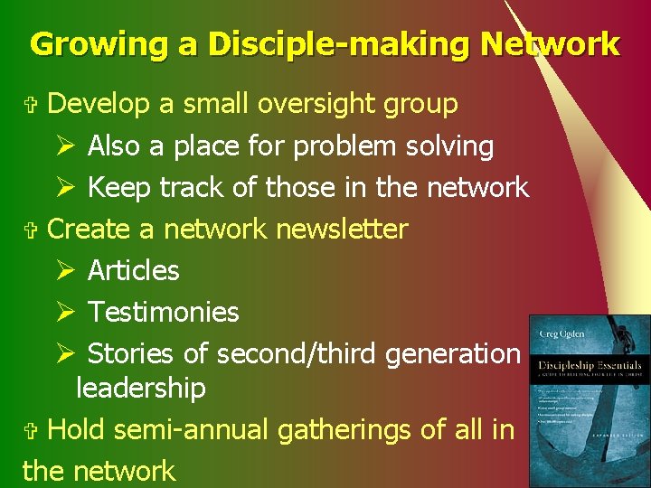 Growing a Disciple-making Network Develop a small oversight group Ø Also a place for