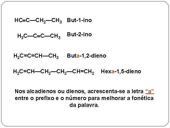 HC C—CH 2—CH 3 But-1 -ino H 3 C—C C—CH 3 H 2 C=C=CH—CH