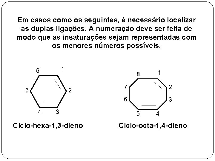 Em casos como os seguintes, é necessário localizar as duplas ligações. A numeração deve