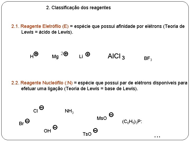 2. Classificação dos reagentes 2. 1. Reagente Eletrófilo (E) = espécie que possui afinidade