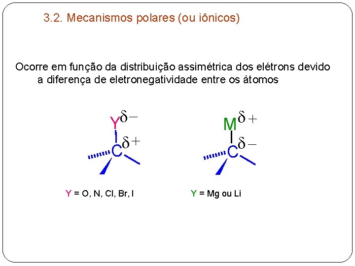 3. 2. Mecanismos polares (ou iônicos) Ocorre em função da distribuição assimétrica dos elétrons