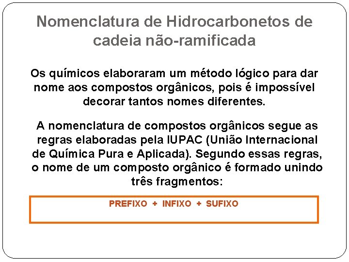 Nomenclatura de Hidrocarbonetos de cadeia não-ramificada Os químicos elaboraram um método lógico para dar