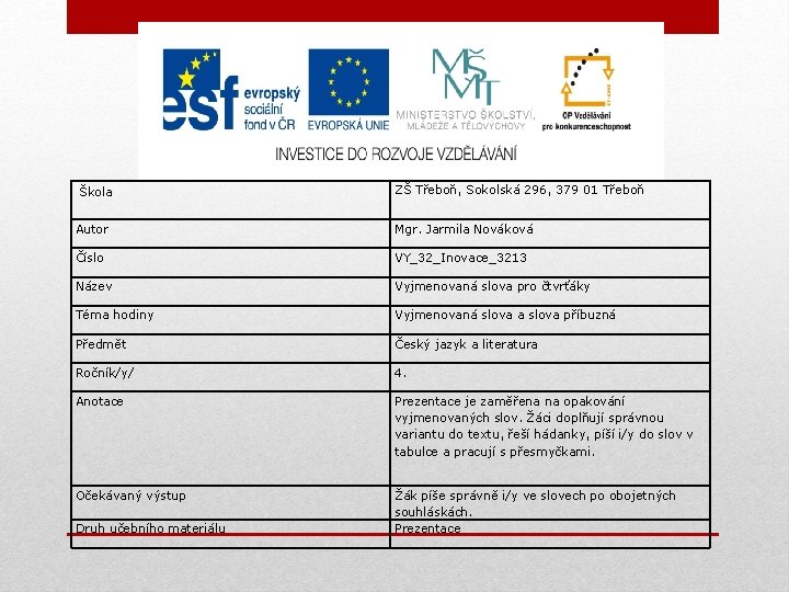 Škola ZŠ Třeboň, Sokolská 296, 379 01 Třeboň Autor Mgr. Jarmila Nováková Číslo VY_32_Inovace_3213