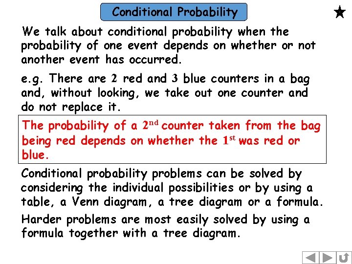 Conditional Probability We talk about conditional probability when the probability of one event depends
