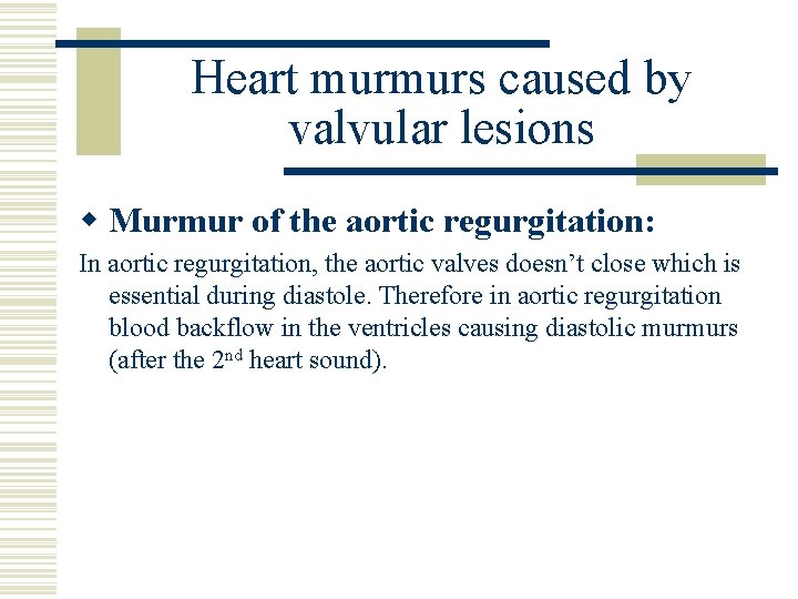 Heart murmurs caused by valvular lesions w Murmur of the aortic regurgitation: In aortic