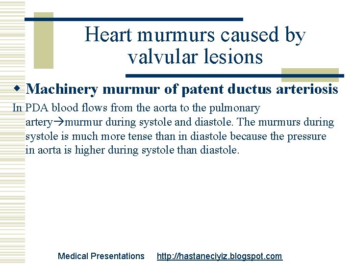 Heart murmurs caused by valvular lesions w Machinery murmur of patent ductus arteriosis In