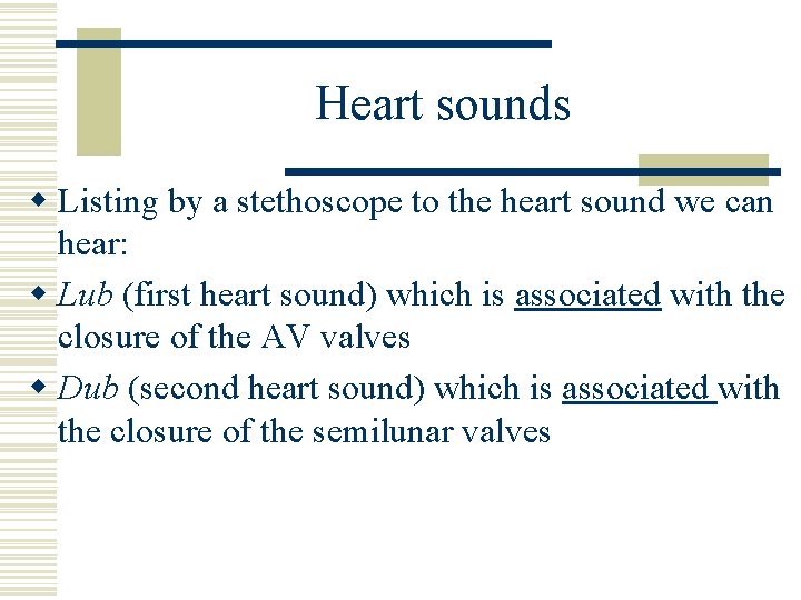 Heart sounds w Listing by a stethoscope to the heart sound we can hear: