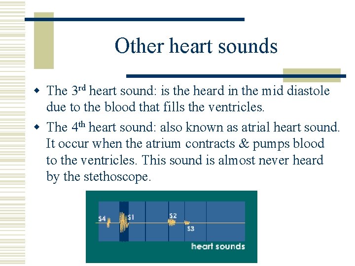 Other heart sounds w The 3 rd heart sound: is the heard in the