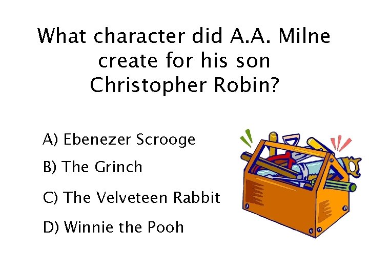 What character did A. A. Milne create for his son Christopher Robin? A) Ebenezer