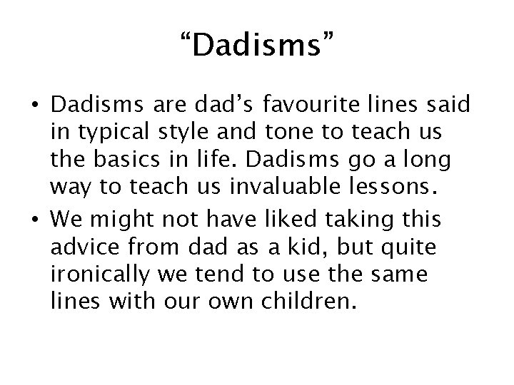 “Dadisms” • Dadisms are dad’s favourite lines said in typical style and tone to