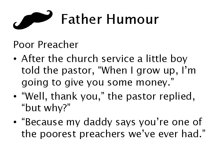 Father Humour Poor Preacher • After the church service a little boy told the