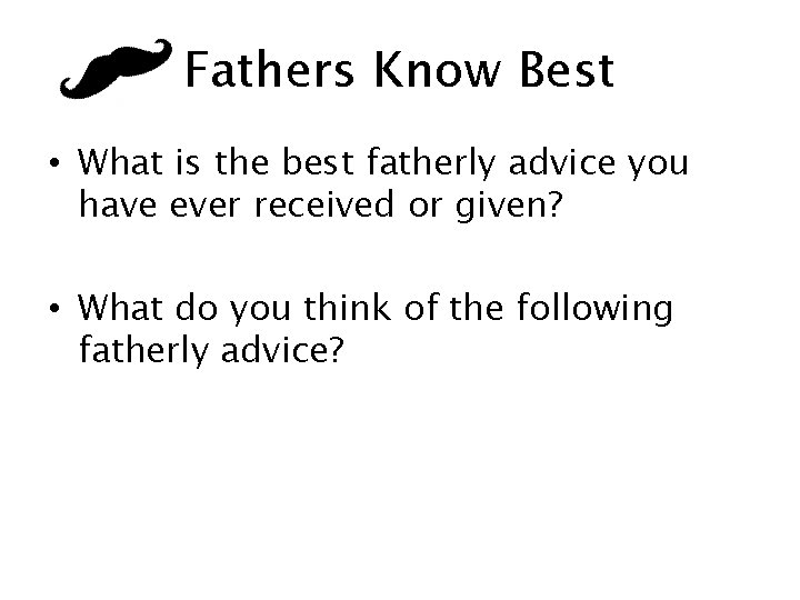 Fathers Know Best • What is the best fatherly advice you have ever received