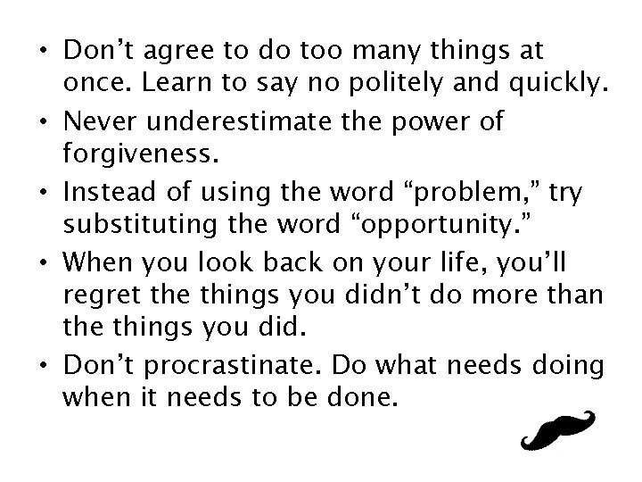  • Don’t agree to do too many things at once. Learn to say