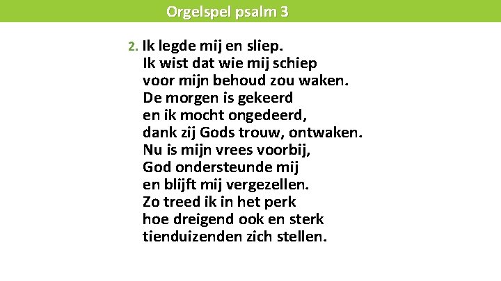 Liturgie Orgelspel psalm 3 2. Ik legde mij en sliep. Ik wist dat wie