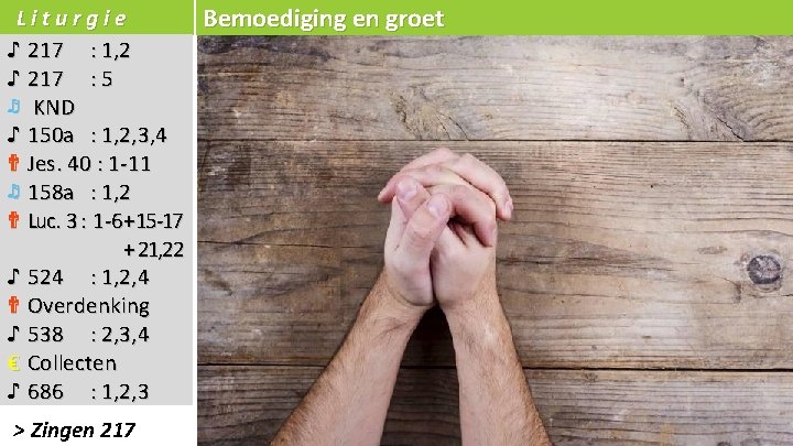 Liturgie Bemoediging en groet ♪ 217 : 1, 2 ♪ 217 : 5 ♬