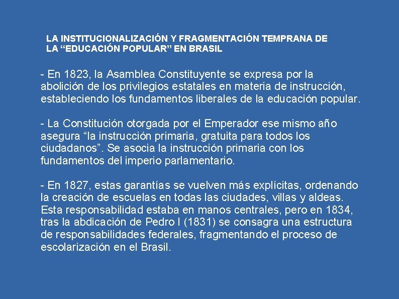 LA INSTITUCIONALIZACIÓN Y FRAGMENTACIÓN TEMPRANA DE LA “EDUCACIÓN POPULAR” EN BRASIL - En 1823,