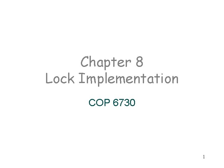 Chapter 8 Lock Implementation COP 6730 1 
