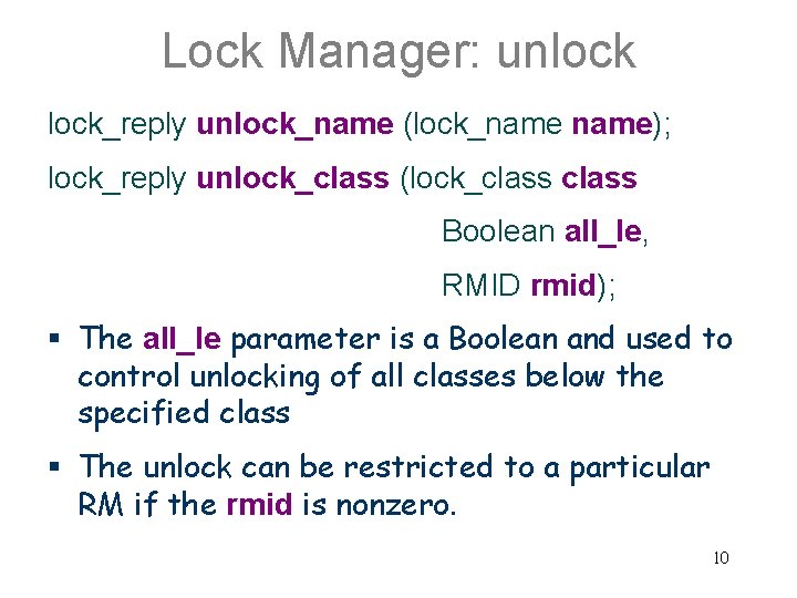 Lock Manager: unlock_reply unlock_name (lock_name); lock_reply unlock_class (lock_class Boolean all_le, RMID rmid); § The