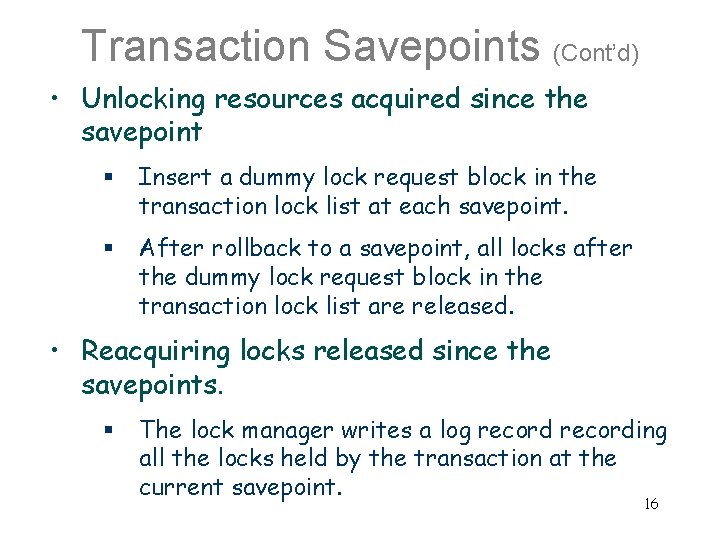 Transaction Savepoints (Cont’d) • Unlocking resources acquired since the savepoint § Insert a dummy