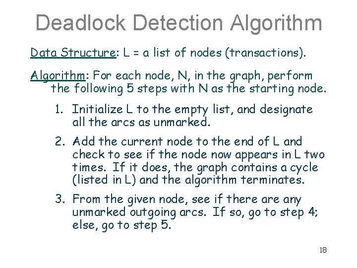 Deadlock Detection Algorithm Data Structure: L = a list of nodes (transactions). Algorithm: For