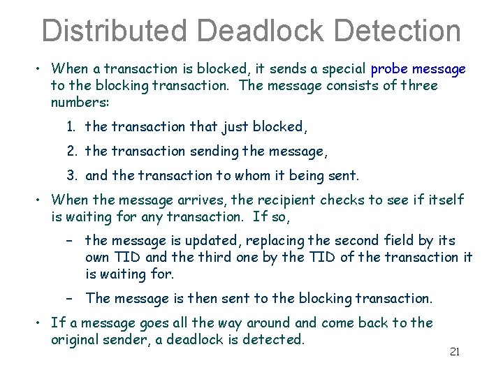 Distributed Deadlock Detection • When a transaction is blocked, it sends a special probe